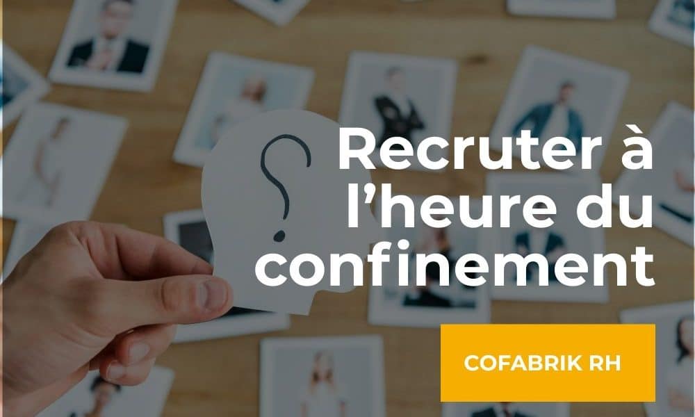 Recruter confinement recrutement